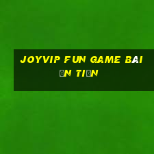 Joyvip Fun Game Bài Ăn Tiền