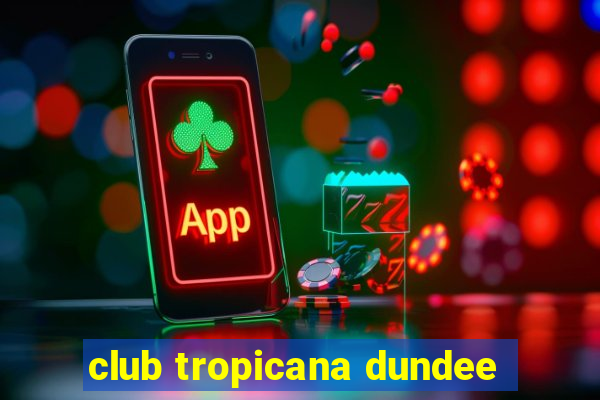 club tropicana dundee