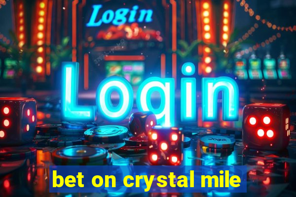 bet on crystal mile