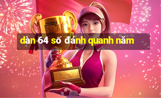 dàn 64 số đánh quanh năm