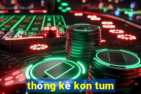 thống kê kon tum