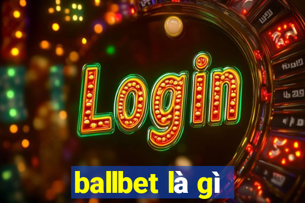 ballbet là gì