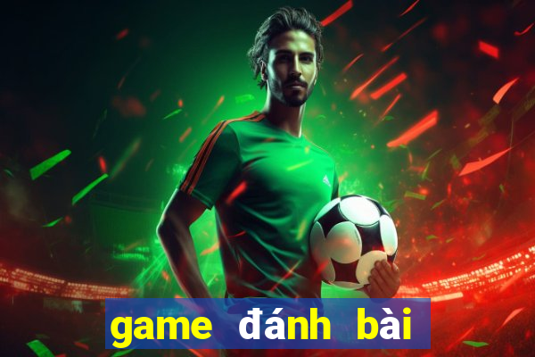 game đánh bài online đổi tiền mặt