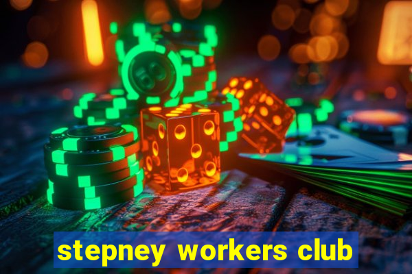 stepney workers club