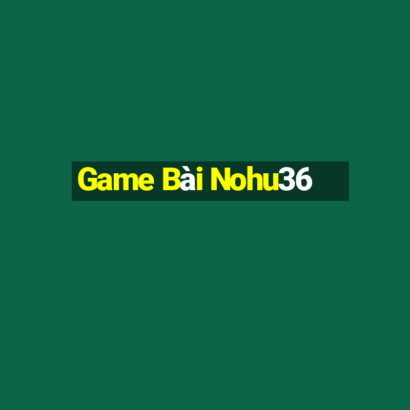 Game Bài Nohu36