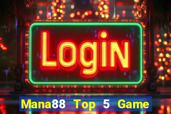 Mana88 Top 5 Game Đánh Bài Đổi Thưởng