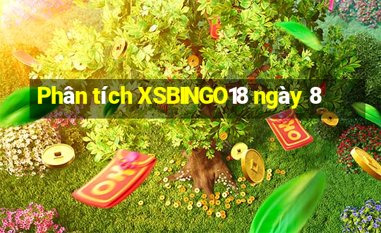 Phân tích XSBINGO18 ngày 8