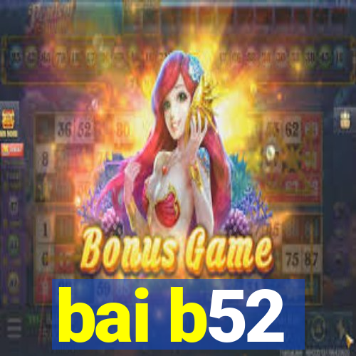 bai b52