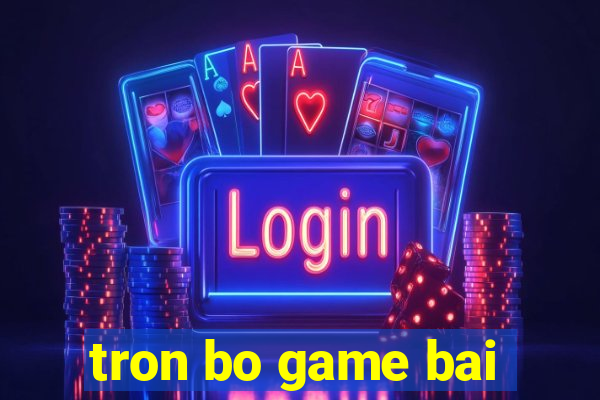 tron bo game bai