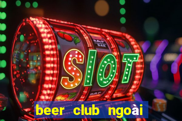 beer club ngoài trời vũng tàu