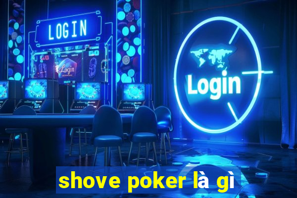 shove poker là gì