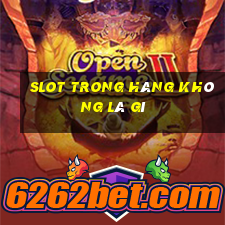 slot trong hàng không là gì