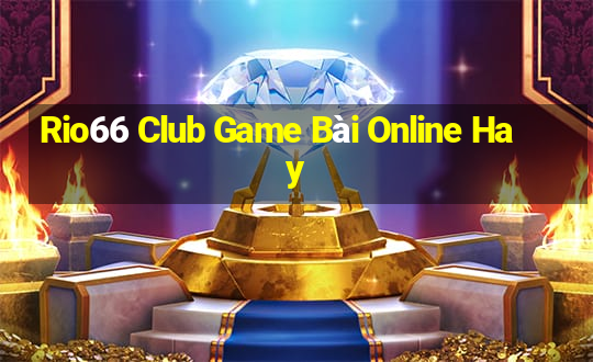 Rio66 Club Game Bài Online Hay