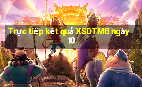 Trực tiếp kết quả XSDTMB ngày 10