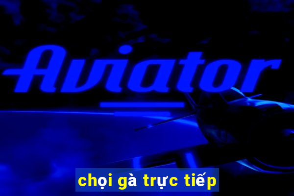 chọi gà trực tiếp