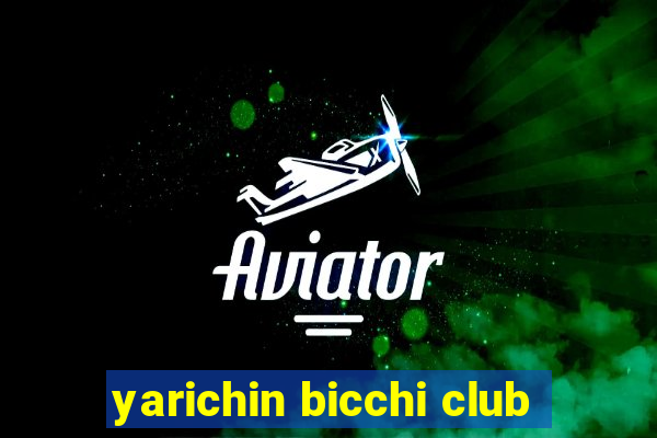 yarichin bicchi club