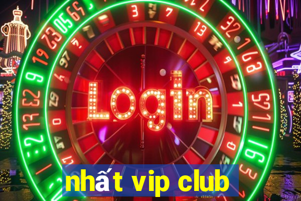 nhất vip club