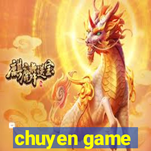 chuyen game