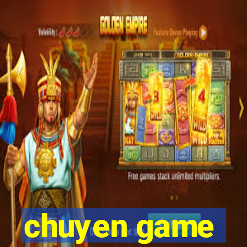 chuyen game