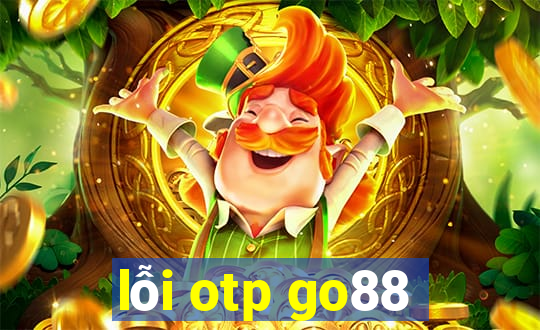 lỗi otp go88