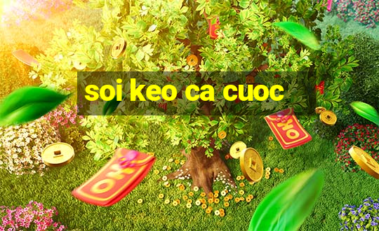 soi keo ca cuoc