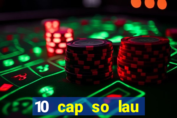 10 cap so lau chua ve