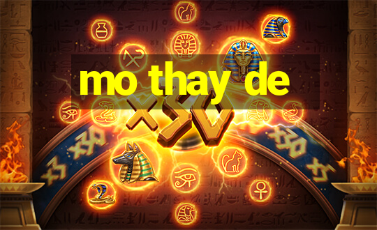 mo thay de