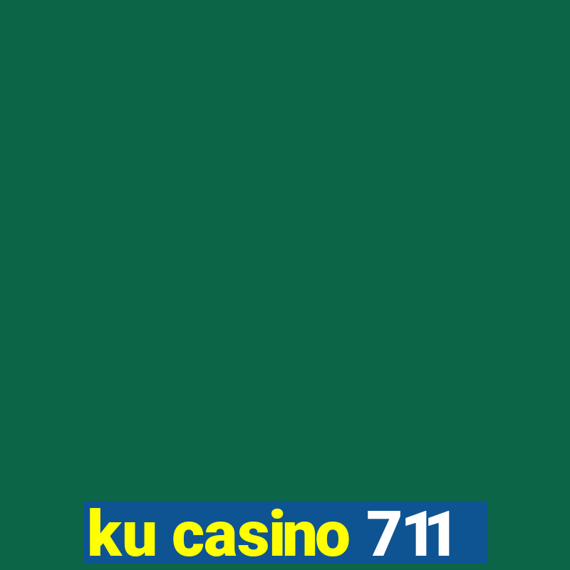 ku casino 711