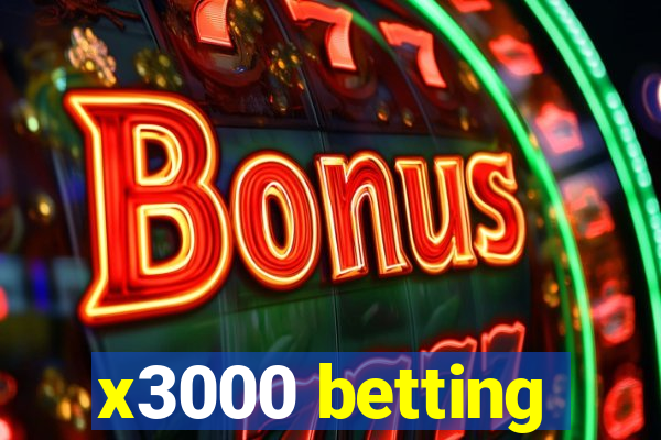 x3000 betting