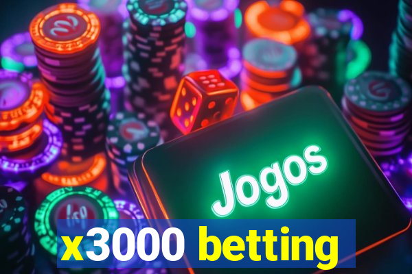 x3000 betting