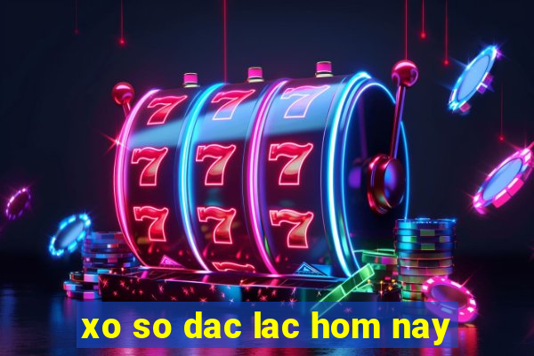 xo so dac lac hom nay