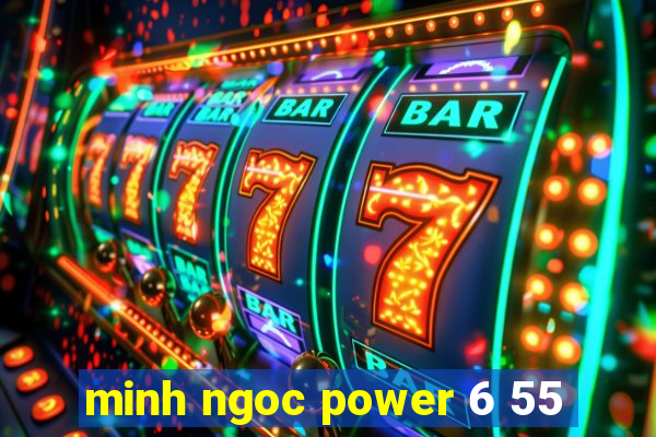 minh ngoc power 6 55