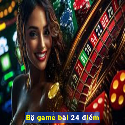 Bộ game bài 24 điểm