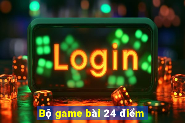 Bộ game bài 24 điểm