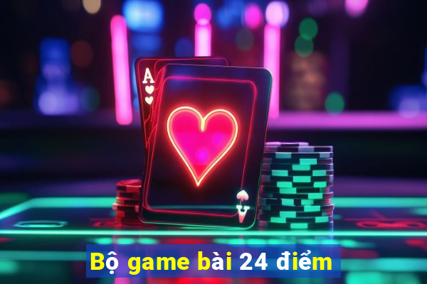 Bộ game bài 24 điểm