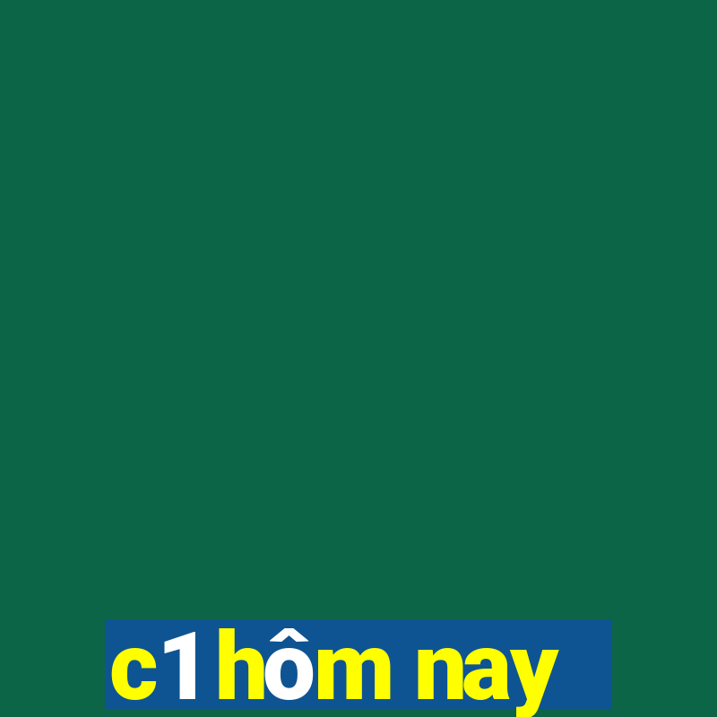 c1 hôm nay