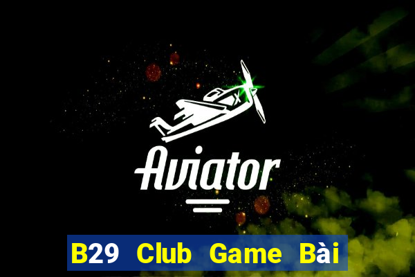 B29 Club Game Bài Có Code