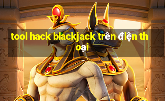 tool hack blackjack trên điện thoại