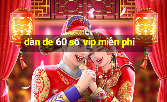 dàn de 60 số vip miễn phí