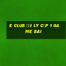 E Club Đại Lý Cấp 1 Game Bài