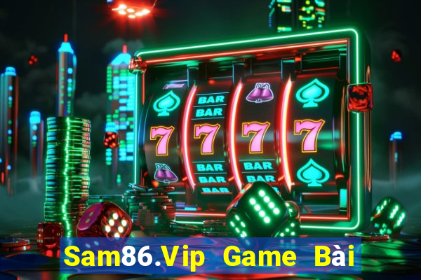 Sam86.Vip Game Bài Lừa Đảo