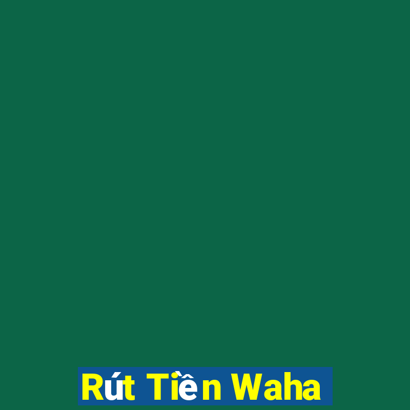 Rút Tiền Waha