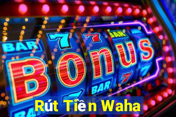 Rút Tiền Waha