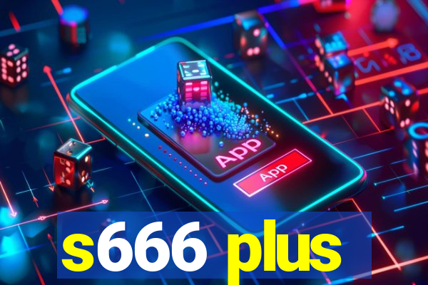 s666 plus