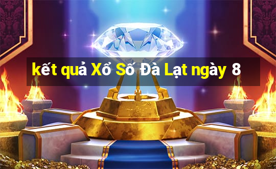 kết quả Xổ Số Đà Lạt ngày 8