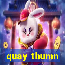 quay thumn