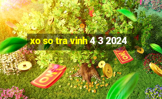 xo so tra vinh 4 3 2024