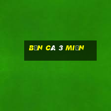 bắn cá 3 miền