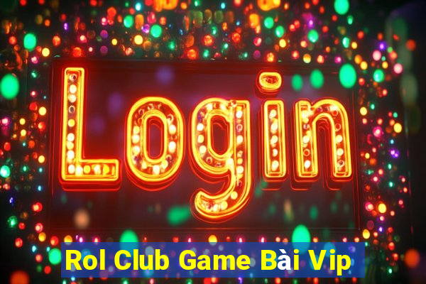 Rol Club Game Bài Vip