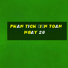 Phân tích điện toán ngày 20